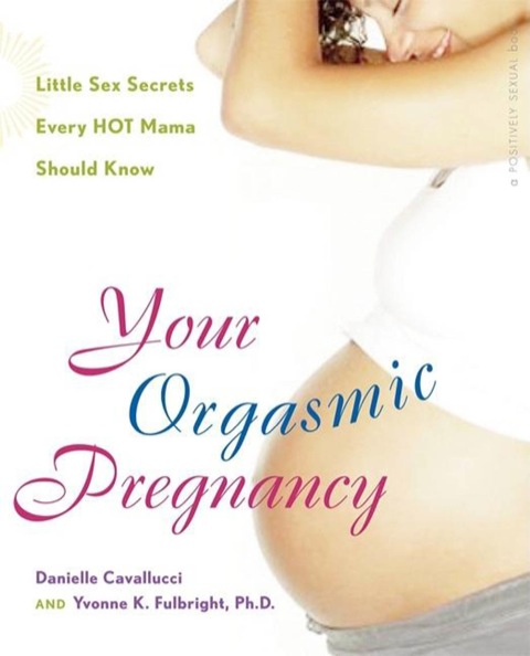 Your Orgasmic Pregnancy: Little Sex Secrets Every Hot Mama Should Know - FULL INSTANT DOWNLOAD | PDF DOCX EPUB