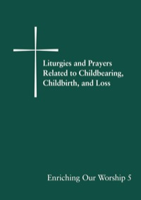Omslagafbeelding: Liturgies and Prayers Related to Childbearing, Childbirth, and Loss 9780898696387