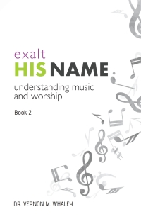 Cover image: Exalt His Name: Understanding Music and Worship, Book 2 1st edition 9780910566025
