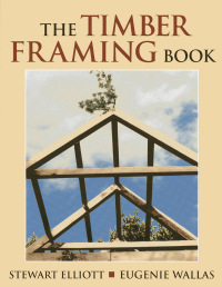Imagen de portada: The Timber Framing Book 1st edition 9780911469325
