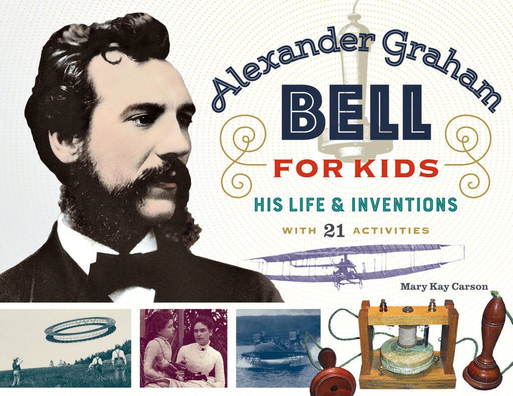 Alexander Graham Bell for Kids His Life and Inventions, with 21 Activities 1st Edition