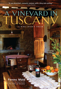Cover image: A Vineyard in Tuscany: A Wine Lover's Dream 9780920256589