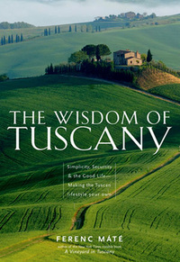 Cover image: The Wisdom of Tuscany: Simplicity, Security & the Good Life 9780920256657