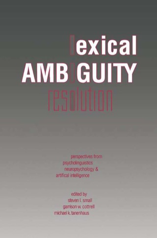 Cover image: Lexical Ambiguity Resolution: Perspective from Psycholinguistics, Neuropsychology and Artificial Intelligence 9780934613507