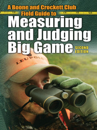 Cover image: A Boone and Crockett Club Field Guide to Measuring and Judging Big Game 2nd edition 9780940864665