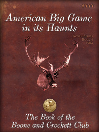 صورة الغلاف: American Big Game in its Haunts 9780940864887