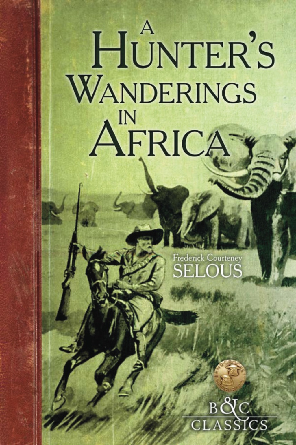 A Hunter’s Wanderings in Africa (Illustrated) A Narrative of  Nine Years Spent Amongst the Game of the Far Interior of South Africa