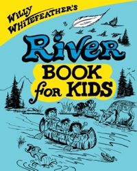 Cover image: Willy Whitefeather's River Book for Kids 9780943173948