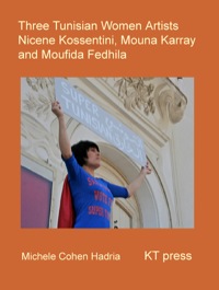 Cover image: Three Tunisian Women Artists: Nicène Kossentini, Mouna Karray, Moufida Fedhila