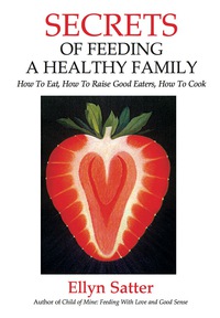 Cover image: Secrets of Feeding a Healthy Family 2nd edition 9780967118925