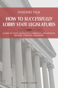 Cover image: Insiders Talk: How to Successfully Lobby State Legislatures: Guide to State Legislative Lobbying, 4th Edition - Revised, Updated, Expanded 4th edition 9780967724256