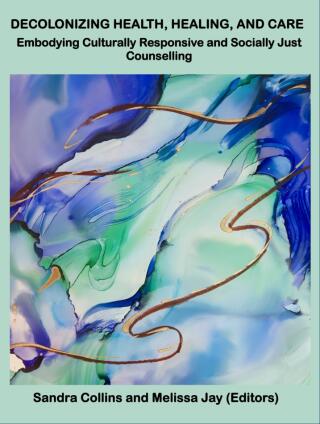 Cover image: Decolonizing Health, Healing, and Care: Embodying Culturally Responsive and Socially Just Counselling 1st edition 9780973808568