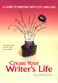 Cover image: Create Your Writer's Life: A Guide to Writing With Joy and Ease