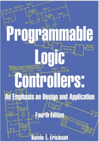 Cover image: Programmable Logic Controllers: An Emphasis on Design and Application, Fourth Edition, 4th Edition 4th edition 9780979234316