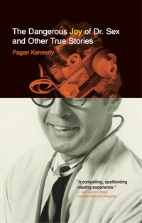 Cover image: The Dangerous Joy of Dr. Sex and Other True Stories 9780977679935