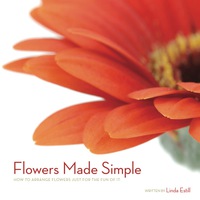 Cover image: Flowers Made Simple: How to Arrange Flowers Just for the Fun of It 9780979459511