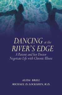 Cover image: Dancing at the River's Edge: A Patient and Her Doctor Negotiate Life with Chronic Illness 3rd edition 9780980139402