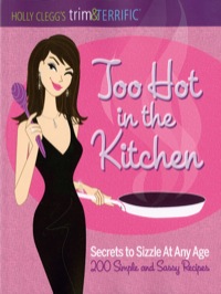 Cover image: Holly Clegg's trim&TERRIFIC Too Hot in the Kitchen 9780981564012
