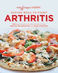 Imagen de portada: Holly Clegg's trim&TERRIFIC EATING WELL TO FIGHT ARTHRITIS: 200 easy recipes and practical tips to help REDUCE INFLAMMATION and EASE SYMPTOMS 9780981564050