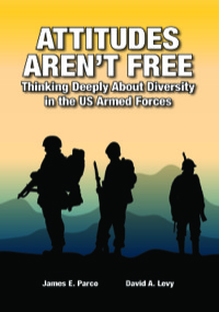 Cover image: Attitudes Aren't Free: Thinking Deeply About Diversity in the US Armed Forces 1st edition