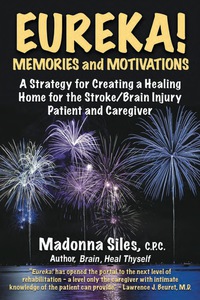 Cover image: Eureka! Memories and Motivations: A Strategy for Creating a Healing Home for the Stroke / Brain Injury Patient and Caregiver 9780982551806