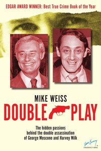 Imagen de portada: Double Play: The Hidden Passions Behind the Double Assassination of George Moscone and Harvey Milk 2nd edition 9780982565056