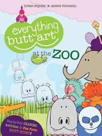 Cover image: Everything Butt Art at the Zoo: What Can You Draw with a Butt? 9780983065708