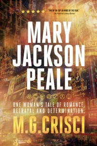 صورة الغلاف: Mary Jackson Peale: One Woman's Tale of Romance, Betrayal and Determination 9780983447870