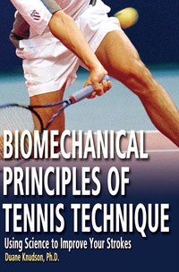 Cover image: Biomechanical Principles of Tennis Technique: Using Science to Improve Your Strokes 9780972275941