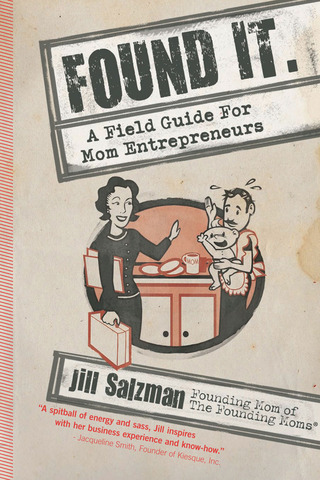 Cover image: Found It: A Field Guide for Mom Entrepreneurs 9780984753208