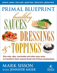 Cover image: Primal Blueprint Healthy Sauces, Dressings and Toppings 1st edition