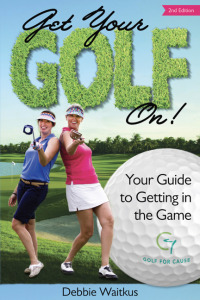 表紙画像: Get Your Golf On!  Your Guide for Getting In the Game 9780985822026