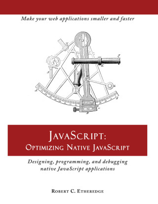 Cover image: JavaScript: Optimizing Native JavaScript 1st edition 9780986307638