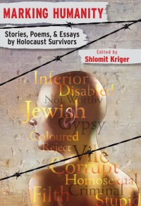 Cover image: Marking Humanity: Stories, Poems, & Essays by Holocaust Survivors