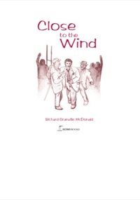 Cover image: Close to the Wind: The extraordinary military career of Ted McPherson who came closer than most to changing history by mistake. 9780958583862