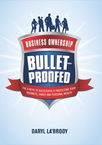 Cover image: Business Ownership Bulletproofed: The 4 keys to successfully protecting your business, family and personal wealth 9780646910628