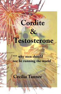 表紙画像: Cordite & Testosterone - Why Men Should Not Be Running the World