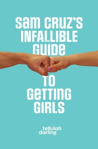 Imagen de portada: Sam Cruz's Infallible Guide to Getting Girls 9780988054028