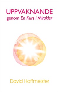 صورة الغلاف: Uppvaknande genom En Kurs i Mirakler 9789185757091
