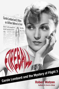Cover image: Fireball: Carole Lombard and the Mystery of Flight 3 1st edition 9780988502512