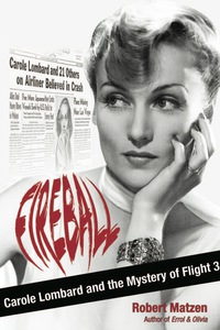 Cover image: Fireball: Carole Lombard and the Mystery of Flight 3 1st edition 9780988502512