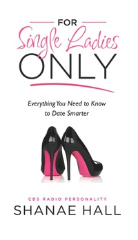 Cover image: For Single Ladies Only: Everything You Need to Know to Date Smarter 9780988589605