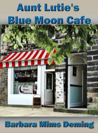 Cover image: Aunt Lutie's Blue Moon Café 9780985690649