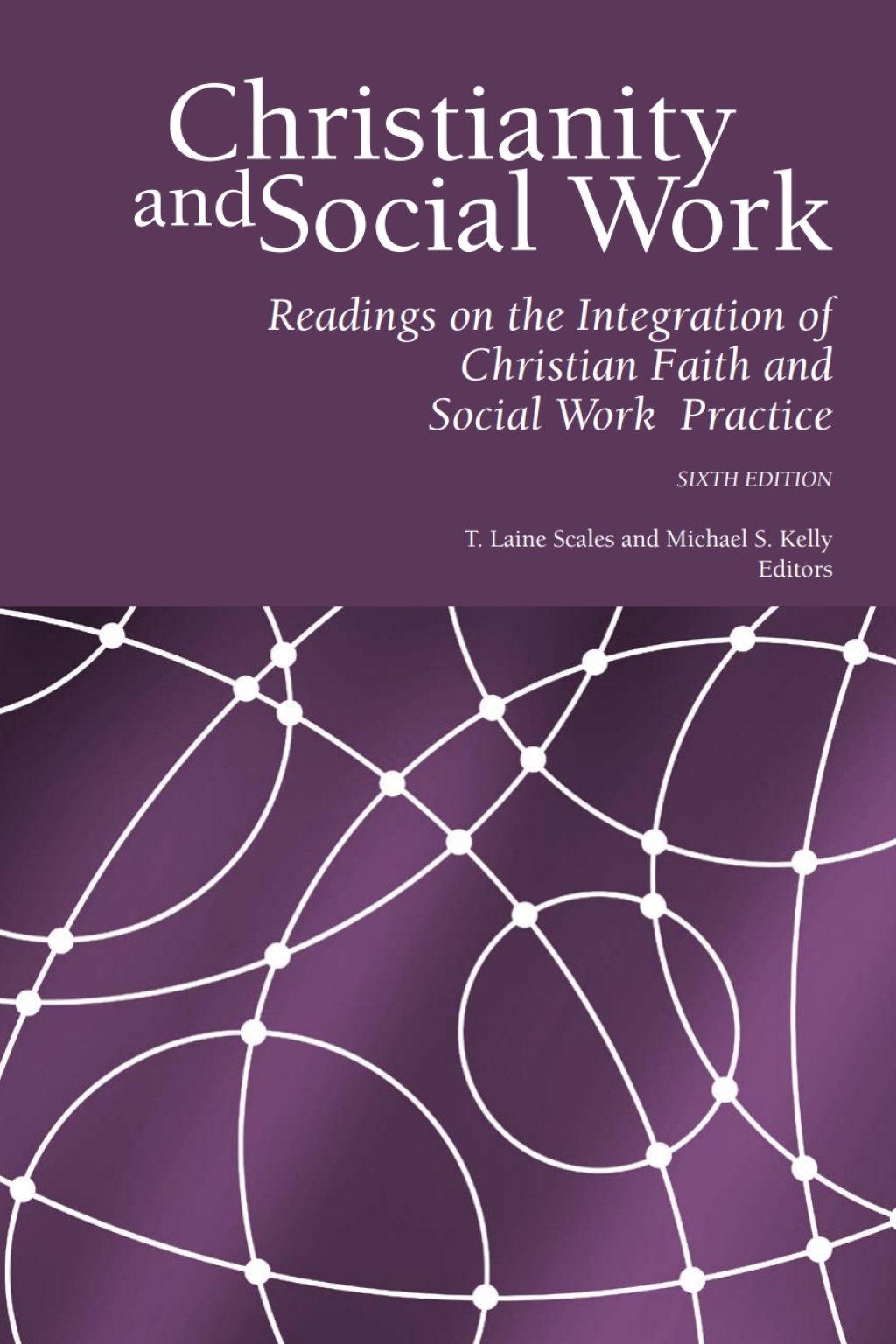 Christianity and Social Work: Readings on the Integration of Christian Faith and Social Work Practice 6th Edition