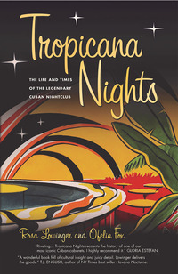 Cover image: Tropicana Nights: The Life and Times of the Legendary Cuban Nightclub 1st edition 9780989808521