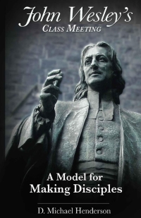 Cover image: John Wesley's Class Meeting: A Model for Making Disciples 2nd edition 9780990345930