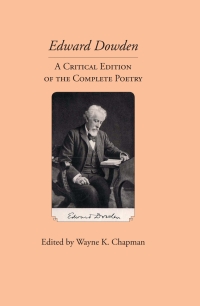 Cover image: Edward Dowden: A Critical Edition of the Complete Poetry 1st edition 9780989082686
