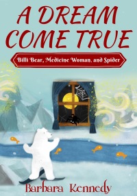 Omslagafbeelding: A Dream Come True -- Billi Bear, Medicine Woman, and Spider