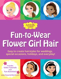 Cover image: Fun-to-Wear Flower Girl Hair: Easy to create hairstyles for weddings, special occasions, holidays, and everyday! 1st edition