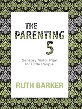 Cover image: The Parenting 5: Sensory Motor Play for Little People 1st edition 9780992310301